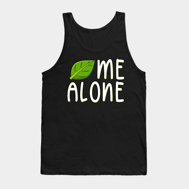 Leaf Me Alone Tank Top by maxcode